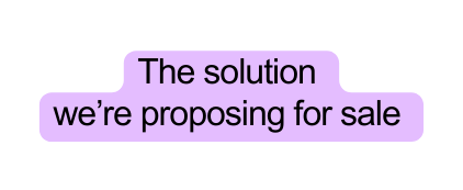 The solution we re proposing for sale