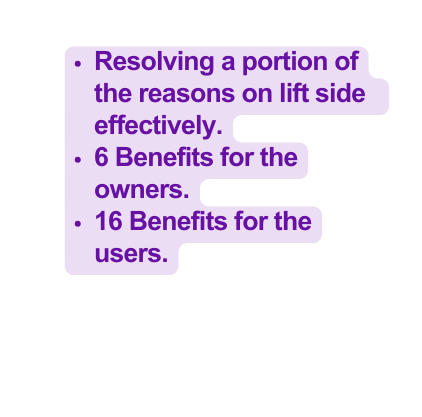 Resolving a portion of the reasons on lift side effectively 6 Benefits for the owners 16 Benefits for the users